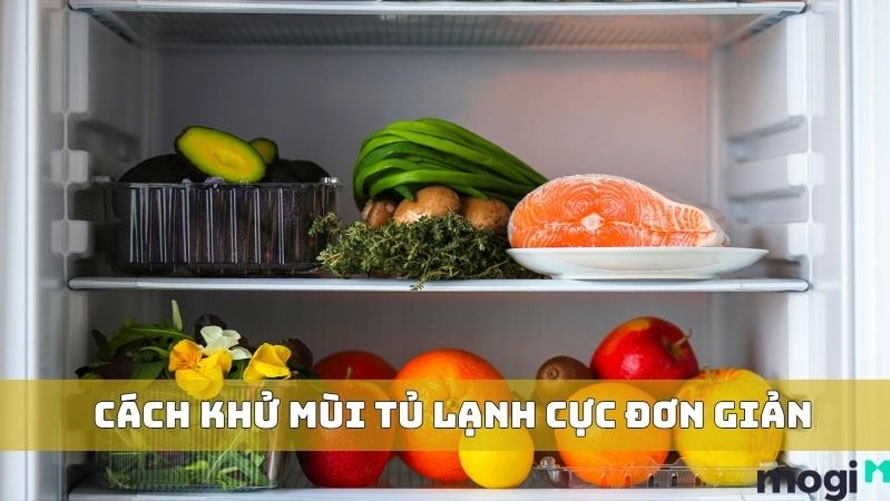 8 Cách khử mùi tủ lạnh đơn giản và hiệu quả 