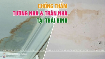 Dịch Vụ Chống Thấm Tường, Trần Nhà Uy Tín tại Thái Bình | Điện Nước Hải Phòng