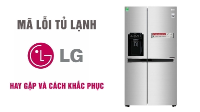 Bảng mã lỗi tủ lạnh LG thường gặp - Cách khắc phục