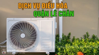 Dịch Vụ Điều Hòa Tại Quận Lê Chân – Có Mặt Sau 20 Phút | Điện Nước Hải Phòng